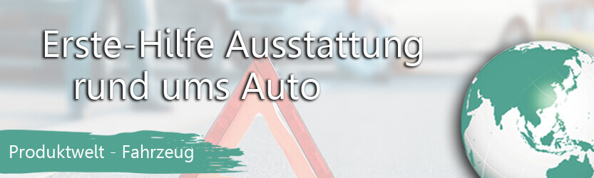Produktwelt: Fahrzeug - Erste Hilfe Kfz-Zubehör Produktwelt: Fahrzeug - Erste Hilfe Kfz-Zubehör